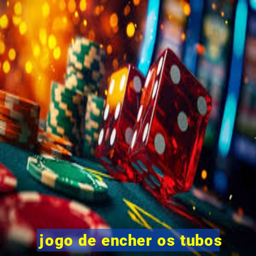 jogo de encher os tubos